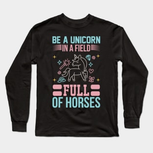 Be A Unicorn In A Filed Full Of Horses T Shirt For Women Men Long Sleeve T-Shirt